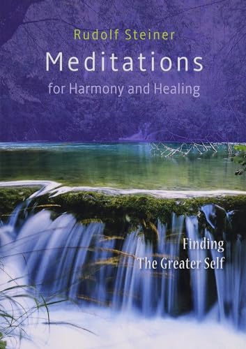 Meditations for Harmony and Healing: Finding The Greater Self von Rudolf Steiner Press